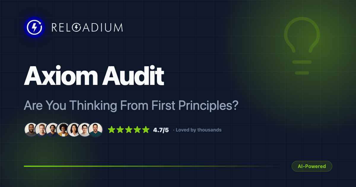 Reloadium AxiomAudit - AI-Powered First Principles Thinking Analyzer ...